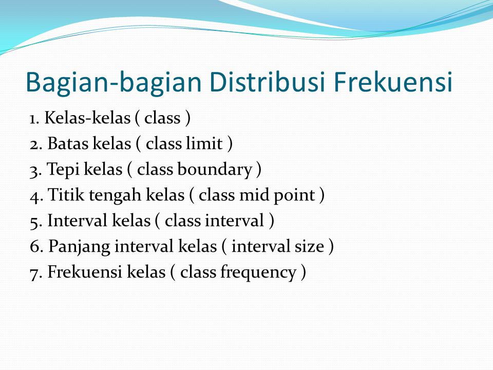 Pengertian Distribusi Frekuensi Distribusi frekuensi adalah susunan data yang diperoleh baik berupa data acak atau data berkelompok, menurut kelas-kelas interval tertentu atau menurut kategori tertentu dalam sebuah daftar.