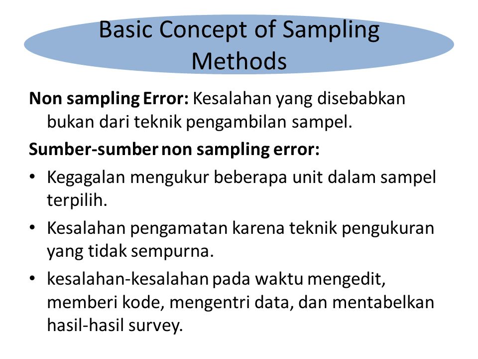 Non sampling Error: Kesalahan yang disebabkan bukan dari teknik pengambilan sampel.