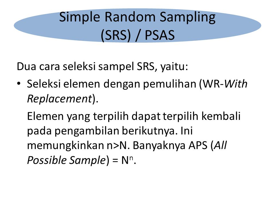 Dua cara seleksi sampel SRS, yaitu: Seleksi elemen dengan pemulihan (WR-With Replacement).