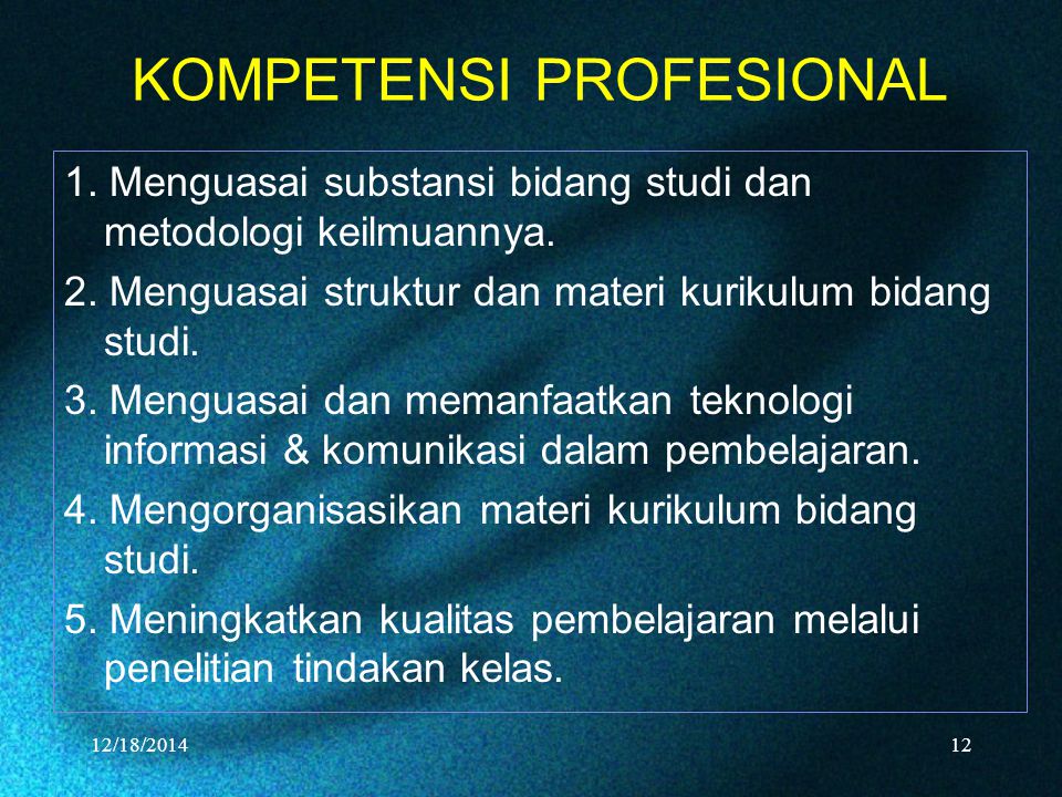 KOMPETENSI PROFESIONAL 1. Menguasai substansi bidang studi dan metodologi keilmuannya.