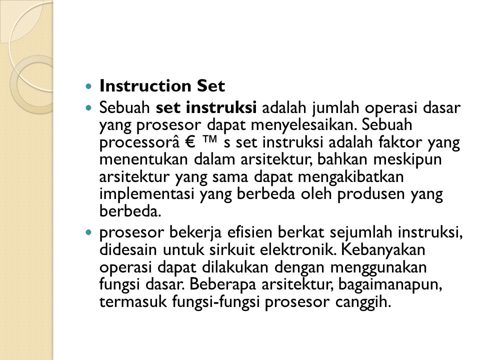 Instruction Set Sebuah set instruksi adalah jumlah operasi dasar yang prosesor dapat menyelesaikan.