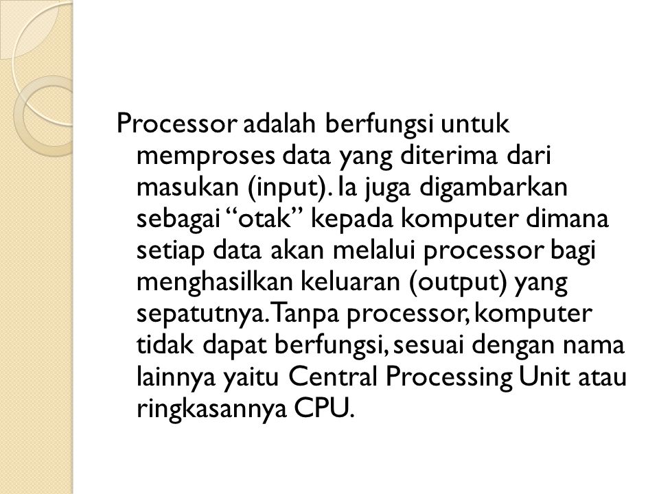 Processor adalah berfungsi untuk memproses data yang diterima dari masukan (input).
