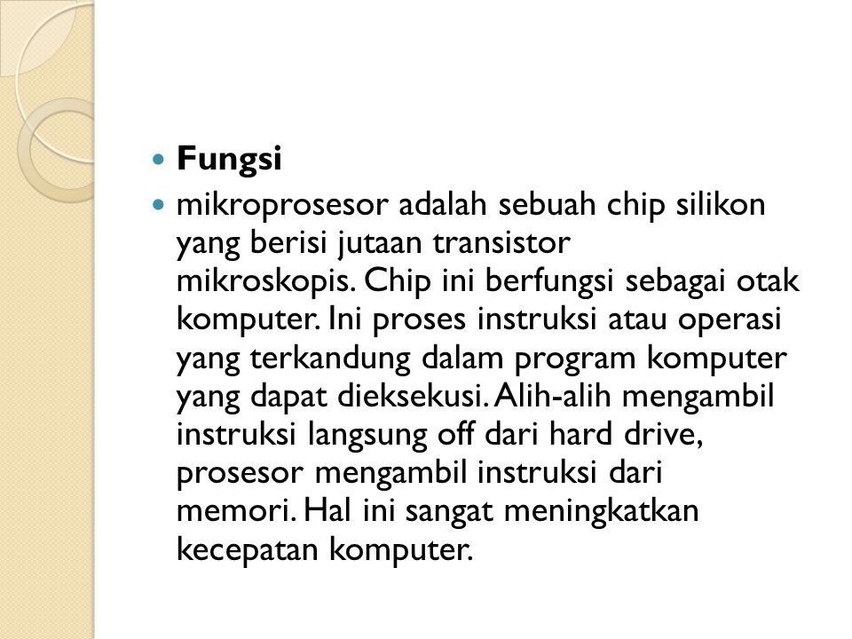 Fungsi mikroprosesor adalah sebuah chip silikon yang berisi jutaan transistor mikroskopis.