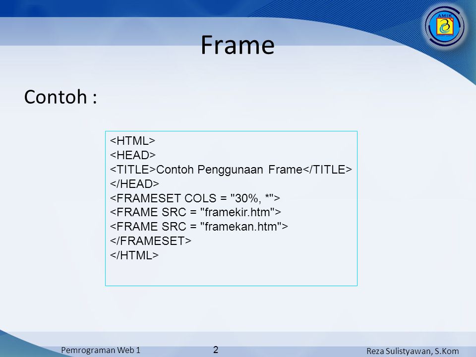 Reza Sulistyawan, S.Kom Pemrograman Web 1 2 Frame Contoh : Contoh Penggunaan Frame