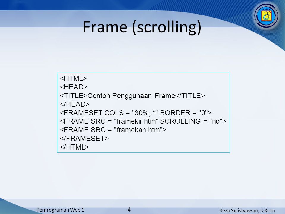 Reza Sulistyawan, S.Kom Pemrograman Web 1 4 Frame (scrolling) Contoh Penggunaan Frame