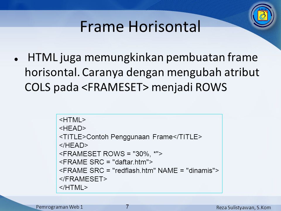 Reza Sulistyawan, S.Kom Pemrograman Web 1 7 Frame Horisontal HTML juga memungkinkan pembuatan frame horisontal.