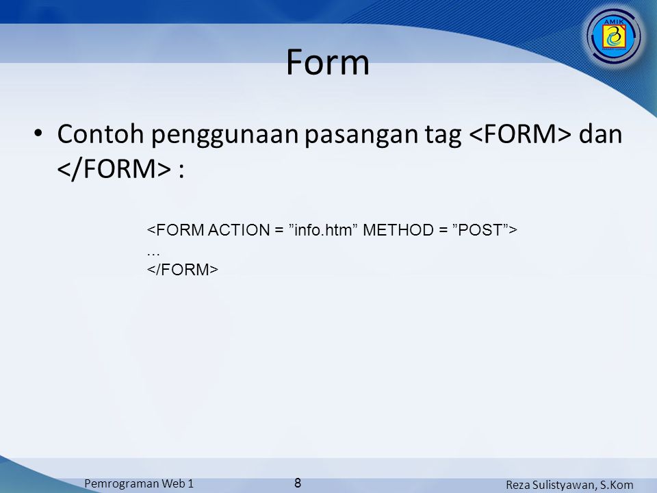 Reza Sulistyawan, S.Kom Pemrograman Web 1 8 Form Contoh penggunaan pasangan tag dan :...