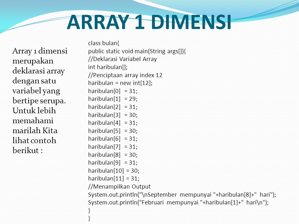 ARRAY 1 DIMENSI Array 1 dimensi merupakan deklarasi array dengan satu variabel yang bertipe serupa.
