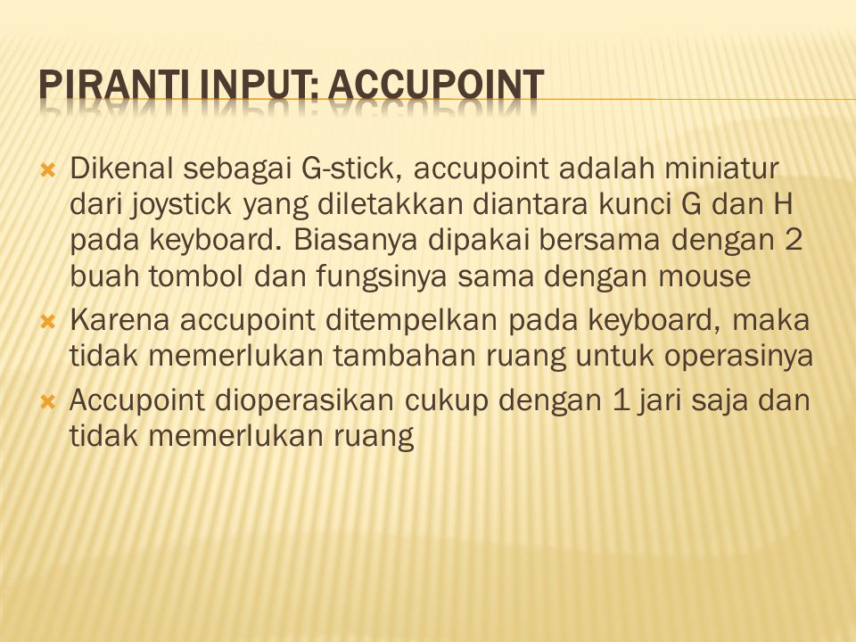  Dikenal sebagai G-stick, accupoint adalah miniatur dari joystick yang diletakkan diantara kunci G dan H pada keyboard.