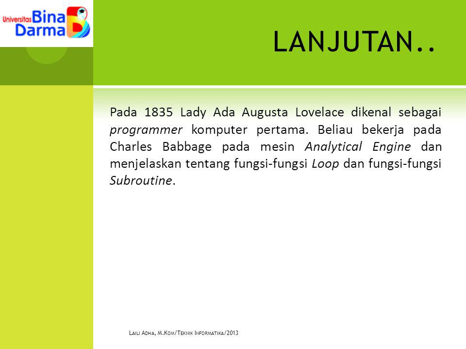 LANJUTAN.. Pada 1835 Lady Ada Augusta Lovelace dikenal sebagai programmer komputer pertama.