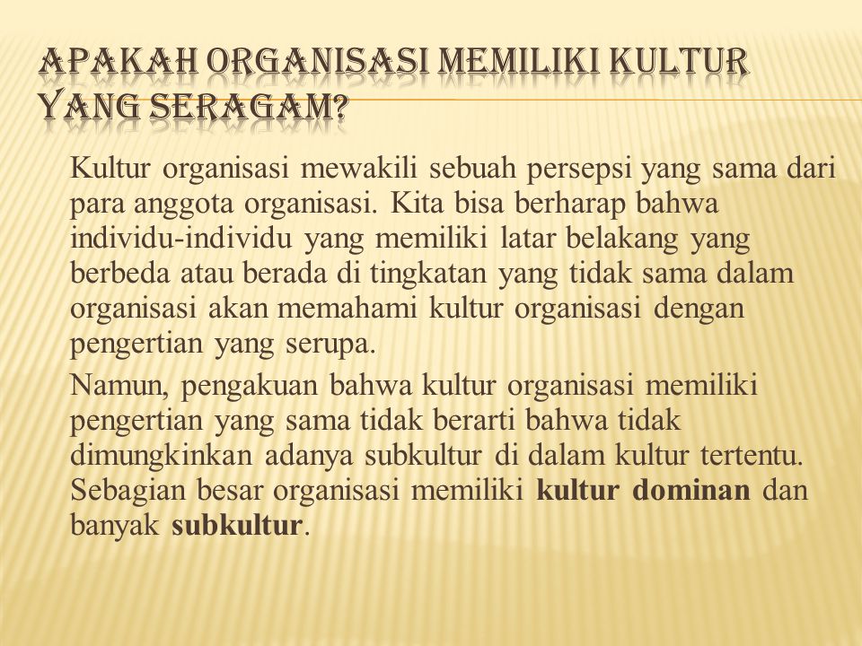 Kultur organisasi mewakili sebuah persepsi yang sama dari para anggota organisasi.