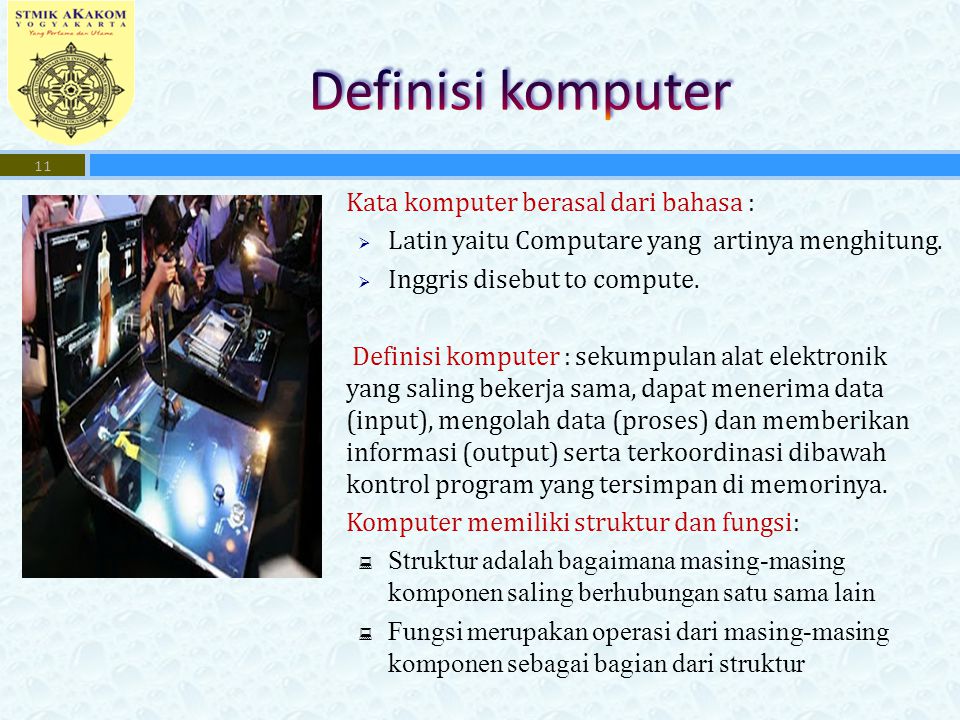  Kata komputer berasal dari bahasa :  Latin yaitu Computare yang artinya menghitung.