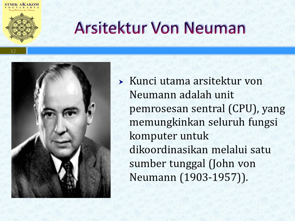  Kunci utama arsitektur von Neumann adalah unit pemrosesan sentral (CPU), yang memungkinkan seluruh fungsi komputer untuk dikoordinasikan melalui satu sumber tunggal (John von Neumann ( )).
