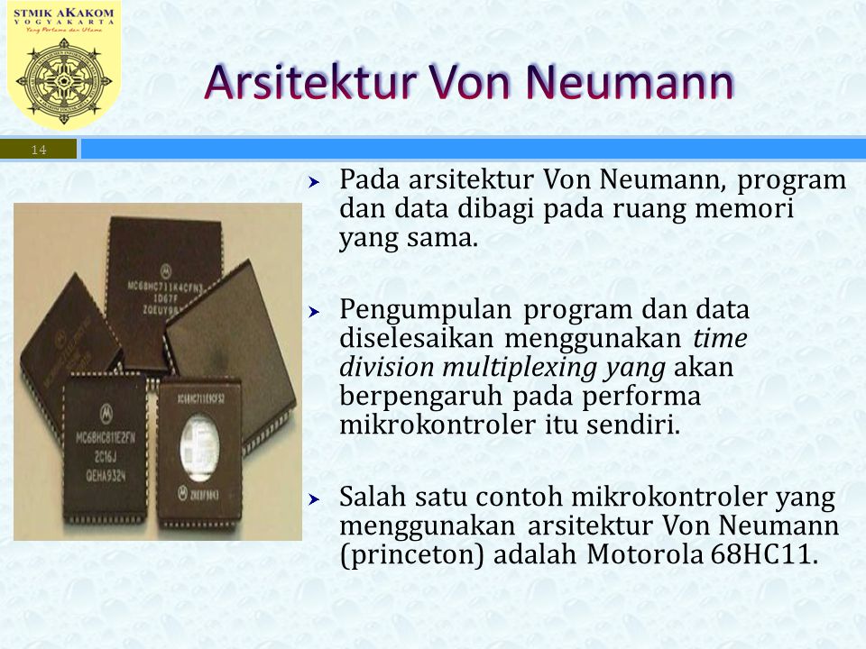  Pada arsitektur Von Neumann, program dan data dibagi pada ruang memori yang sama.