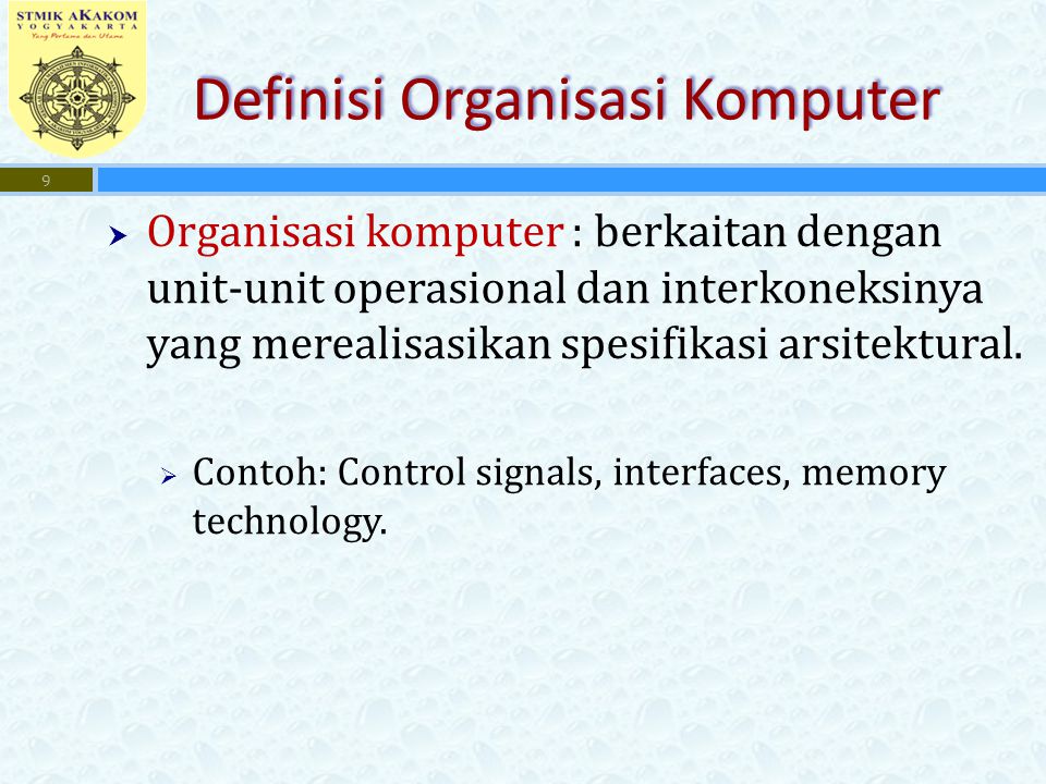 Definisi Organisasi Komputer  Organisasi komputer : berkaitan dengan unit-unit operasional dan interkoneksinya yang merealisasikan spesifikasi arsitektural.