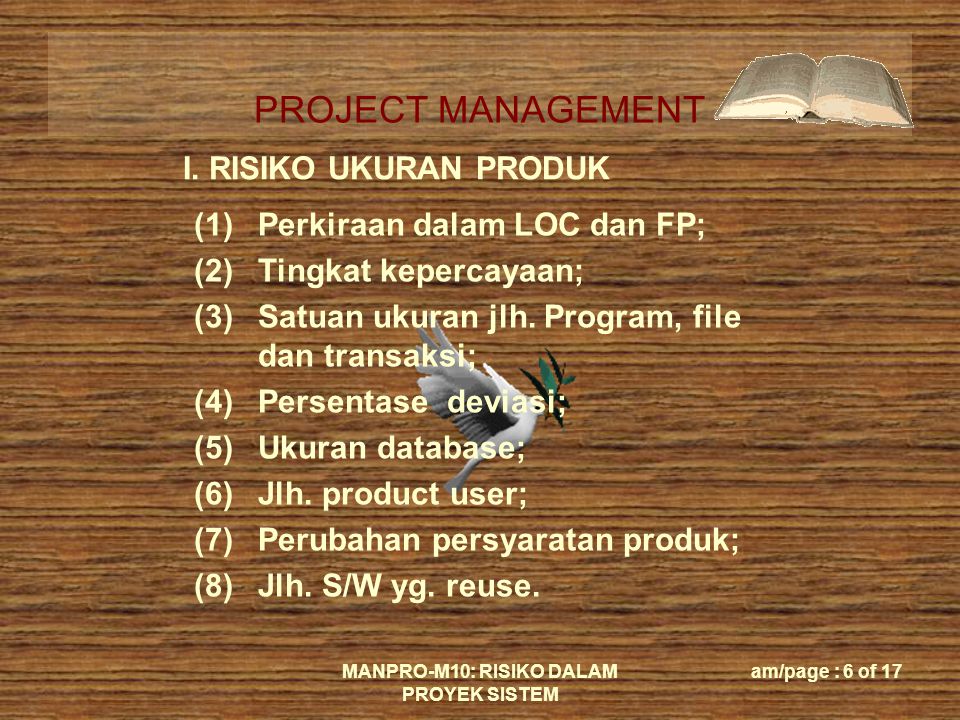 PROJECT MANAGEMENT MANPRO-M10: RISIKO DALAM PROYEK SISTEM am/page : 6 of 17 I.