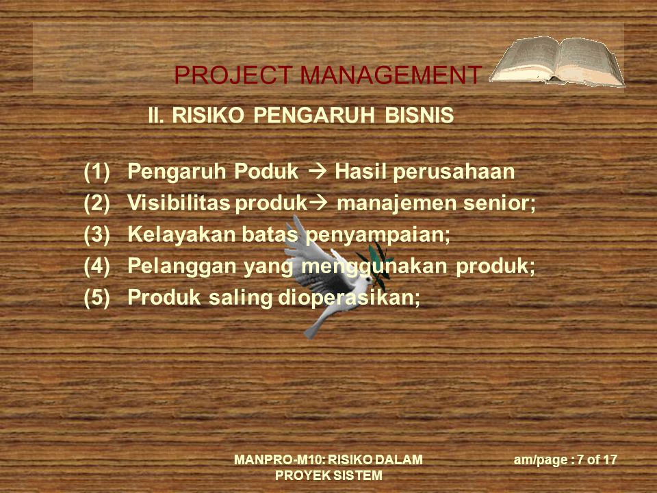 PROJECT MANAGEMENT MANPRO-M10: RISIKO DALAM PROYEK SISTEM am/page : 7 of 17 II.