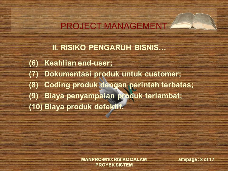 PROJECT MANAGEMENT MANPRO-M10: RISIKO DALAM PROYEK SISTEM am/page : 8 of 17 II.