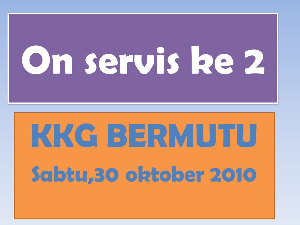 On servis ke 2 KKG BERMUTU Sabtu,30 oktober 2010