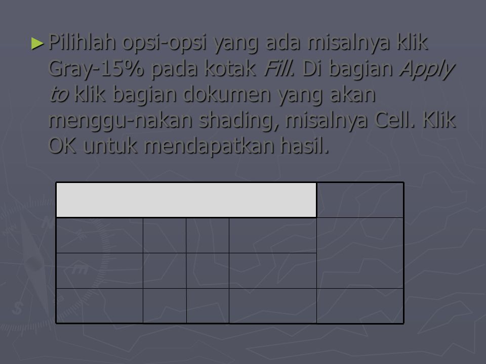 ► Pilihlah opsi-opsi yang ada misalnya klik Gray-15% pada kotak Fill.