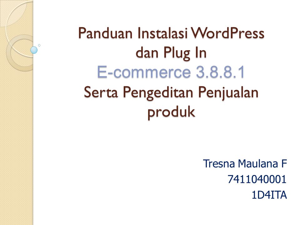 Panduan Instalasi WordPress dan Plug In E-commerce Serta Pengeditan Penjualan produk Tresna Maulana F D4ITA