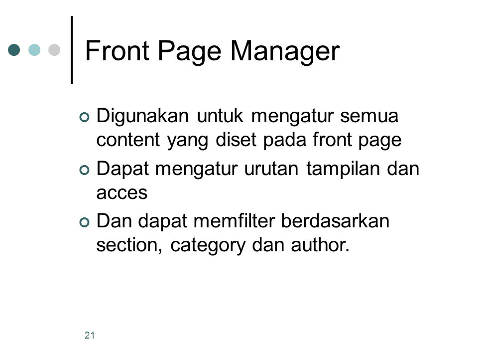 21 Front Page Manager Digunakan untuk mengatur semua content yang diset pada front page Dapat mengatur urutan tampilan dan acces Dan dapat memfilter berdasarkan section, category dan author.