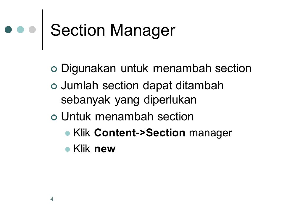 4 Section Manager Digunakan untuk menambah section Jumlah section dapat ditambah sebanyak yang diperlukan Untuk menambah section Klik Content->Section manager Klik new