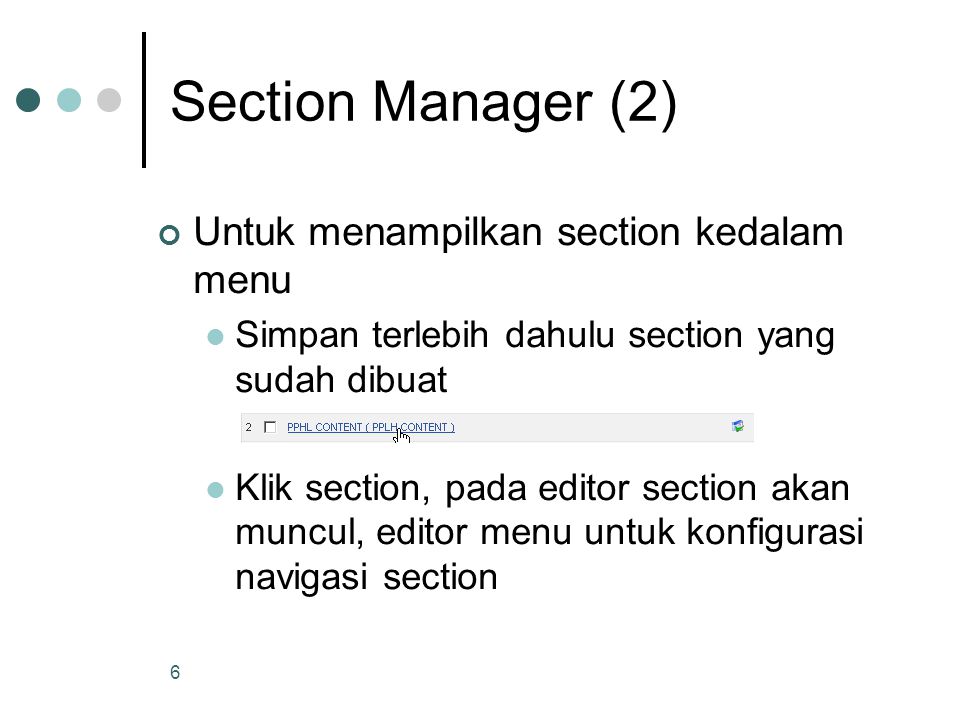 6 Section Manager (2) Untuk menampilkan section kedalam menu Simpan terlebih dahulu section yang sudah dibuat Klik section, pada editor section akan muncul, editor menu untuk konfigurasi navigasi section