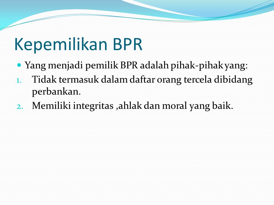 Kepemilikan BPR Yang menjadi pemilik BPR adalah pihak-pihak yang: 1.