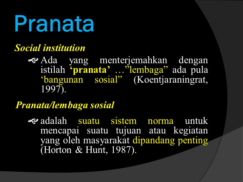 Pranata Social institution  Ada yang menterjemahkan dengan istilah ‘pranata’ … lembaga ada pula ‘bangunan sosial (Koentjaraningrat, 1997).