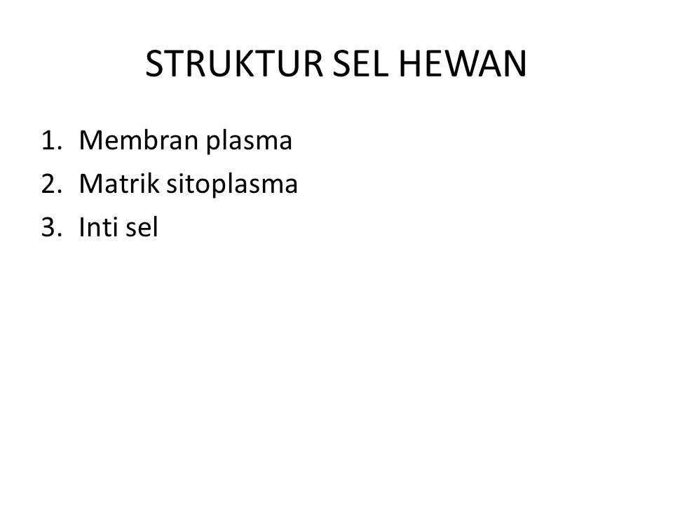 STRUKTUR SEL HEWAN 1.Membran plasma 2.Matrik sitoplasma 3.Inti sel