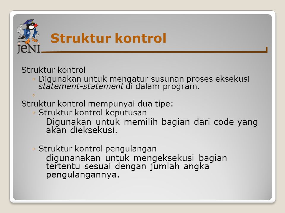 Struktur kontrol ◦Digunakan untuk mengatur susunan proses eksekusi statement-statement di dalam program.