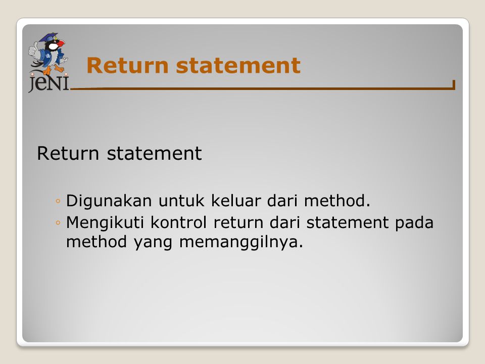 Return statement ◦Digunakan untuk keluar dari method.