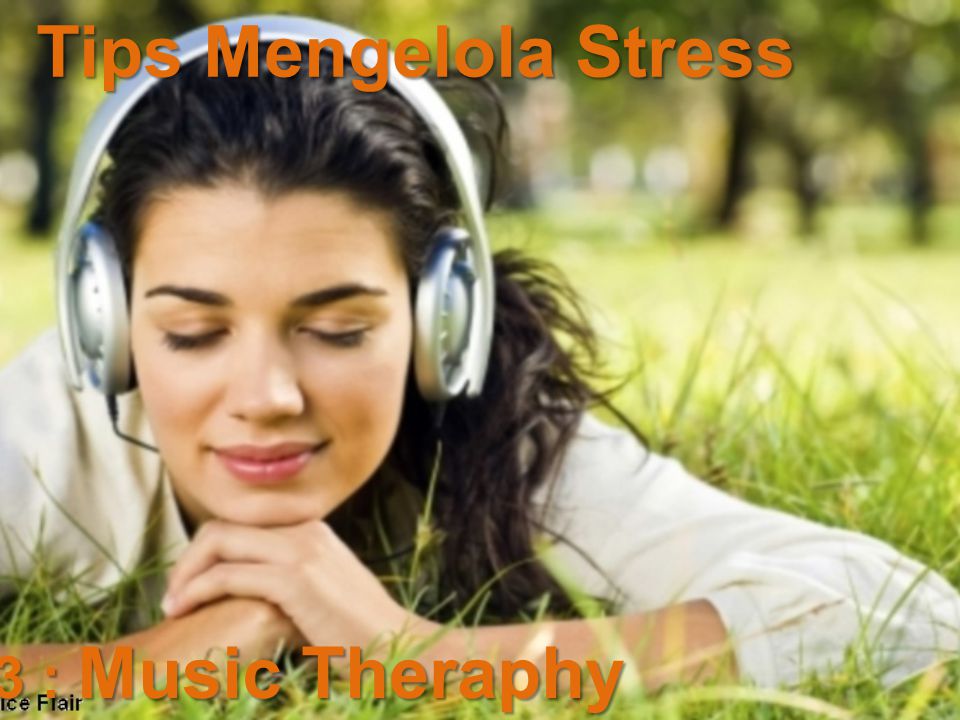 # 3 : Music Theraphy Tips Mengelola Stress