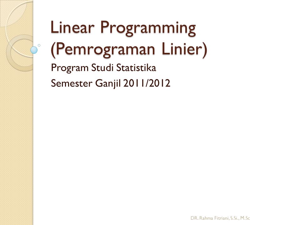 Linear Programming (Pemrograman Linier) Program Studi Statistika Semester Ganjil 2011/2012 DR.