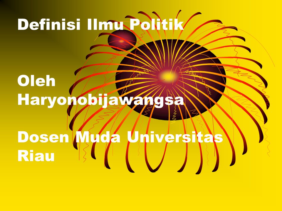 Definisi Ilmu Politik Oleh Haryonobijawangsa Dosen Muda Universitas Riau