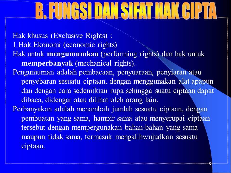 9 Hak khusus (Exclusive Rights) : 1 Hak Ekonomi (economic rights) Hak untuk mengumumkan (performing rights) dan hak untuk memperbanyak (mechanical rights).