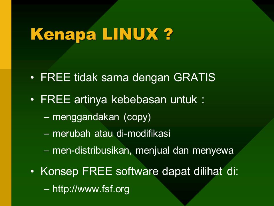 FREE tidak sama dengan GRATIS FREE artinya kebebasan untuk : –menggandakan (copy) –merubah atau di-modifikasi –men-distribusikan, menjual dan menyewa Konsep FREE software dapat dilihat di: –  Kenapa LINUX