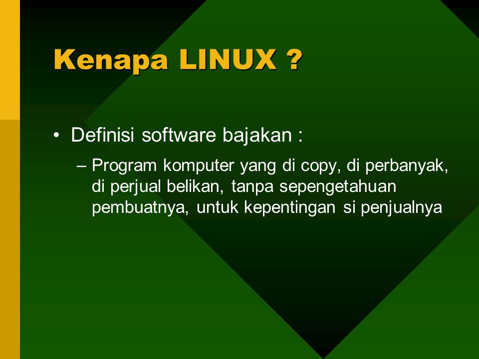 Definisi software bajakan : –Program komputer yang di copy, di perbanyak, di perjual belikan, tanpa sepengetahuan pembuatnya, untuk kepentingan si penjualnya Kenapa LINUX