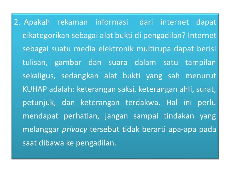 2. Apakah rekaman informasi dari internet dapat dikategorikan sebagai alat bukti di pengadilan.
