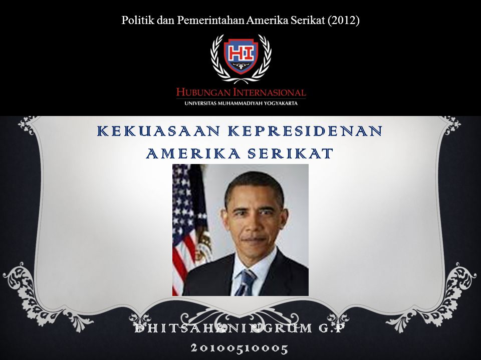 KEKUASAAN KEPRESIDENAN AMERIKA SERIKAT Politik dan Pemerintahan Amerika Serikat (2012) DHITSAHANINGRUM G.P