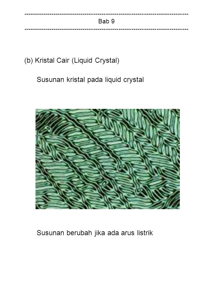 Bab (b) Kristal Cair (Liquid Crystal) Susunan kristal pada liquid crystal Susunan berubah jika ada arus listrik