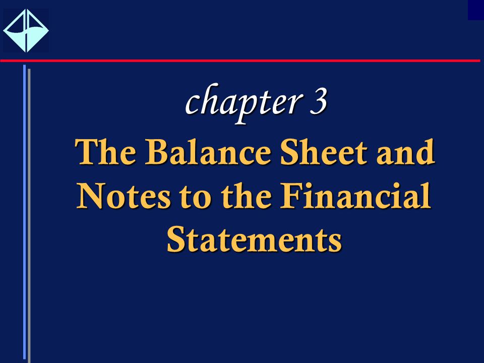 1 TheBalanceSheetand NotestotheFinancial Statements The Balance Sheet and Notes to the Financial Statements chapter 3