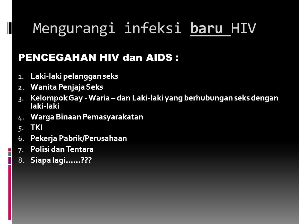Mengurangi infeksi baru HIV PENCEGAHAN HIV dan AIDS : 1.