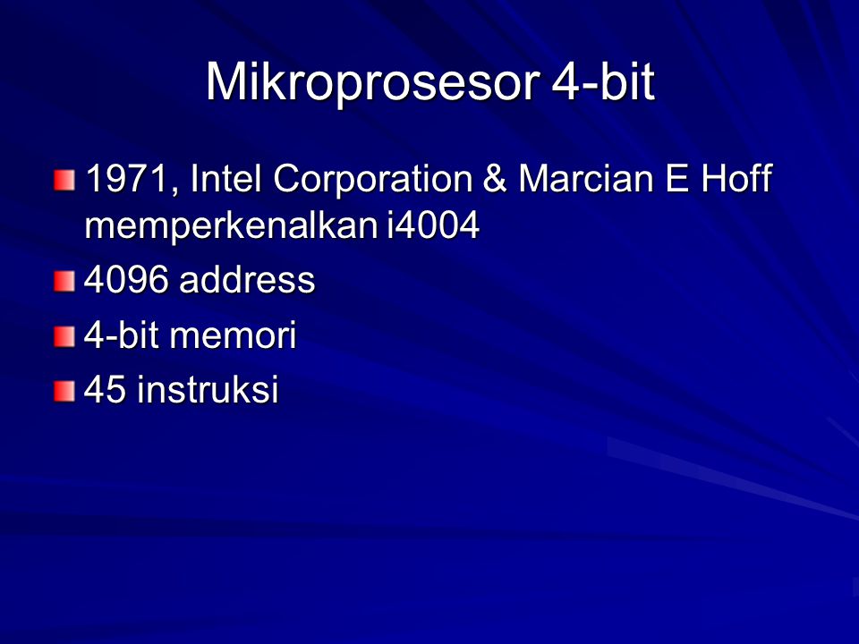 Mikroprosesor 4-bit 1971, Intel Corporation & Marcian E Hoff memperkenalkan i address 4-bit memori 45 instruksi