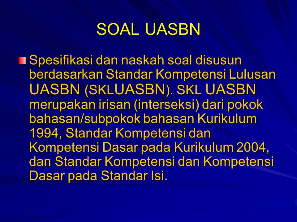 SOAL UASBN Spesifikasi dan naskah soal disusun berdasarkan Standar Kompetensi Lulusan UASBN (SKL UASBN ).