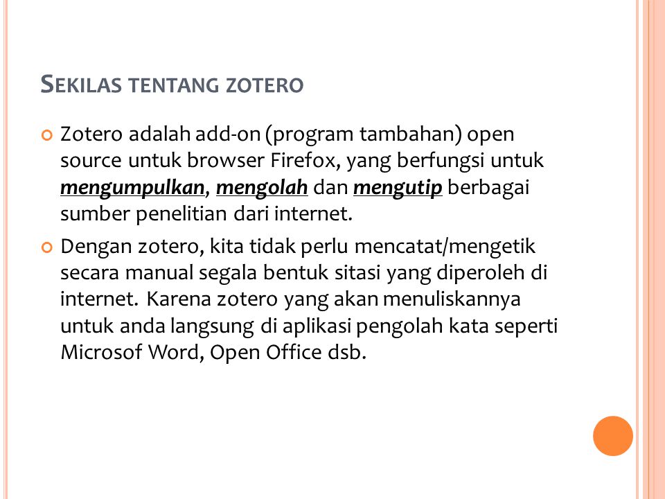 S EKILAS TENTANG ZOTERO Zotero adalah add-on (program tambahan) open source untuk browser Firefox, yang berfungsi untuk mengumpulkan, mengolah dan mengutip berbagai sumber penelitian dari internet.