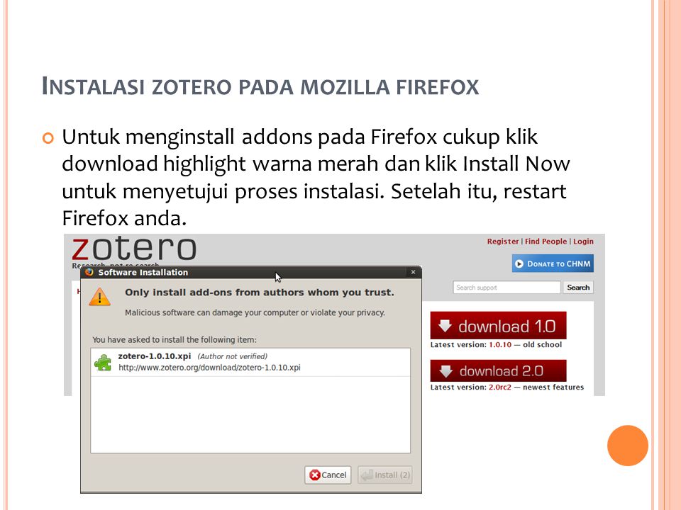 I NSTALASI ZOTERO PADA MOZILLA FIREFOX Untuk menginstall addons pada Firefox cukup klik download highlight warna merah dan klik Install Now untuk menyetujui proses instalasi.