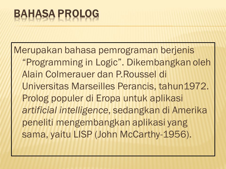 Merupakan bahasa pemrograman berjenis Programming in Logic .