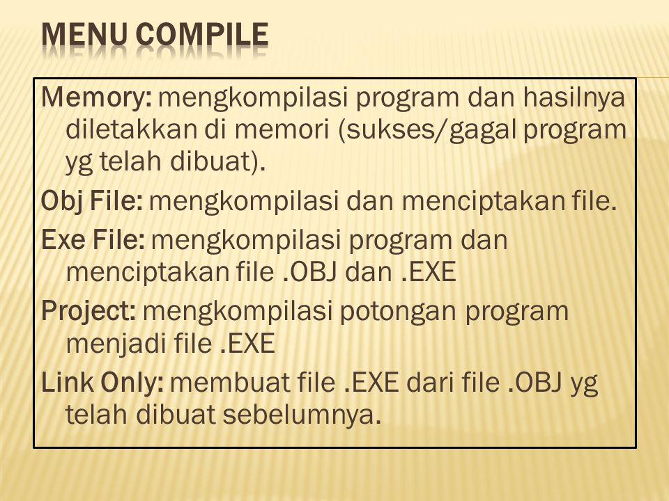 Memory: mengkompilasi program dan hasilnya diletakkan di memori (sukses/gagal program yg telah dibuat).